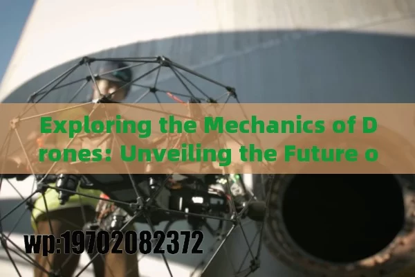 Exploring the Mechanics of Drones: Unveiling the Future of Aerial Technology