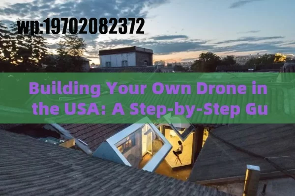 Building Your Own Drone in the USA: A Step-by-Step Guide