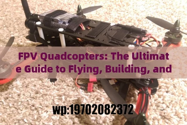 FPV Quadcopters: The Ultimate Guide to Flying, Building, and Mastering Your Drone Adventure