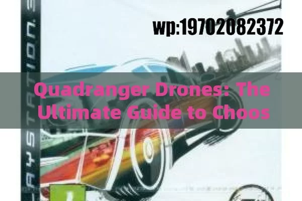 Quadranger Drones: The Ultimate Guide to Choosing, Flying, and Maximizing Your Aerial Experience