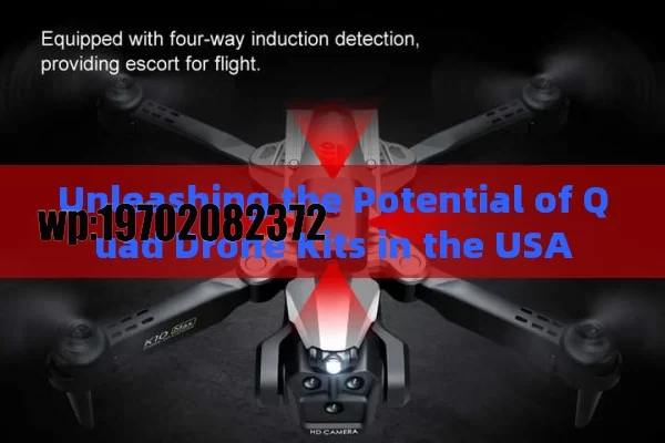 Unleashing the Potential of Quad Drone Kits in the USA