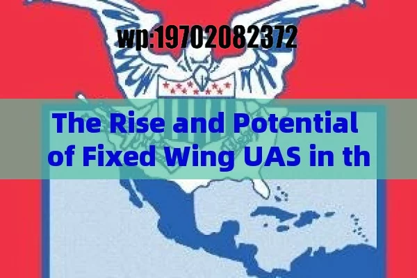 The Rise and Potential of Fixed Wing UAS in the United States