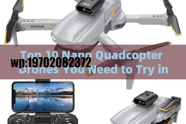 Top 10 Nano Quadcopter Drones You Need to Try in 2024: Compact, Fun, and Packed with Features!