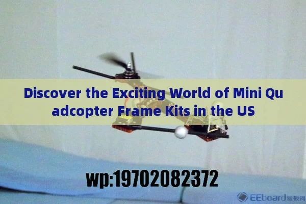 Discover the Exciting World of Mini Quadcopter Frame Kits in the US