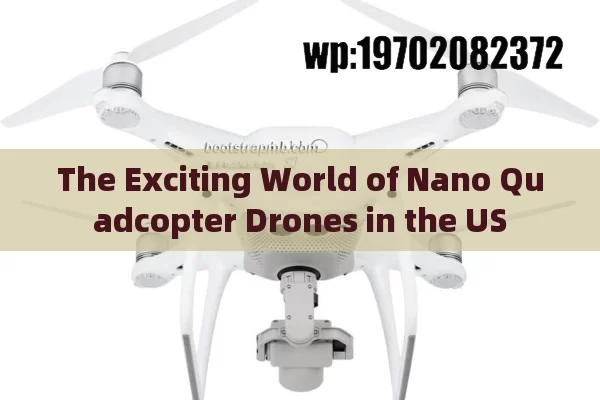 The Exciting World of Nano Quadcopter Drones in the US