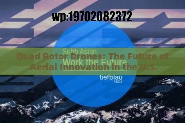 Quad Rotor Drones: The Future of Aerial Innovation in the U.S.