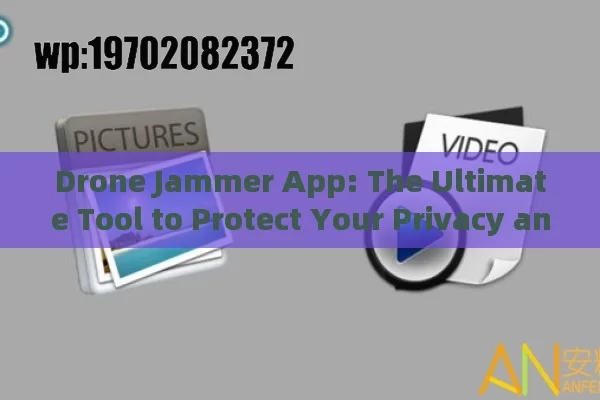 Drone Jammer App: The Ultimate Tool to Protect Your Privacy and Security