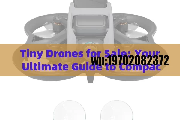 Tiny Drones for Sale: Your Ultimate Guide to Compact Flying Fun!