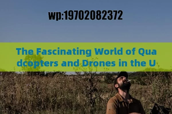 The Fascinating World of Quadcopters and Drones in the US