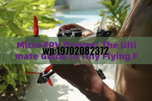 Micro FPV Drones: The Ultimate Guide to Tiny Flying Fun