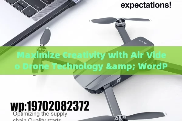 Maximize Creativity with Air Video Drone Technology & WordPress Themes