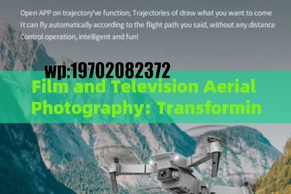 Film and Television Aerial Photography: Transforming Visual Storytelling with Drones