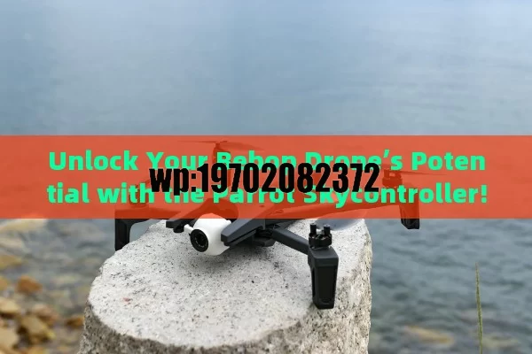 Unlock Your Bebop Drone’s Potential with the Parrot Skycontroller!