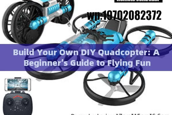 Build Your Own DIY Quadcopter: A Beginner’s Guide to Flying Fun