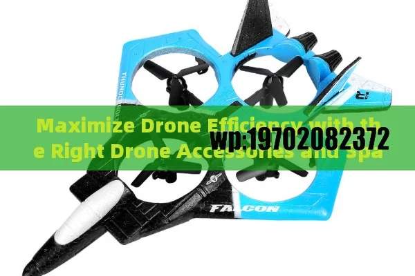 Maximize Drone Efficiency with the Right Drone Accessories and Spare Parts