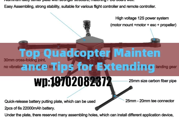 Top Quadcopter Maintenance Tips for Extending Drone Lifespan