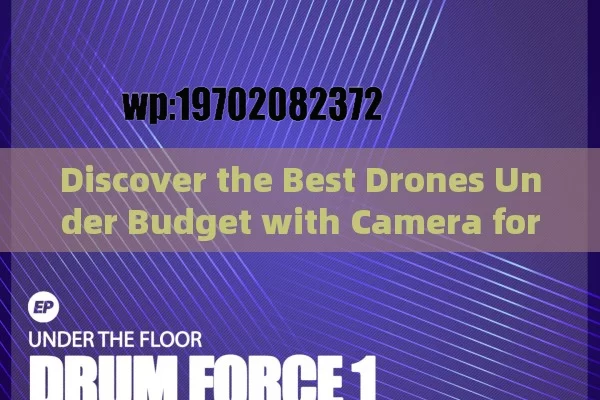 Discover the Best Drones Under Budget with Camera for Captivating Aerial Photography