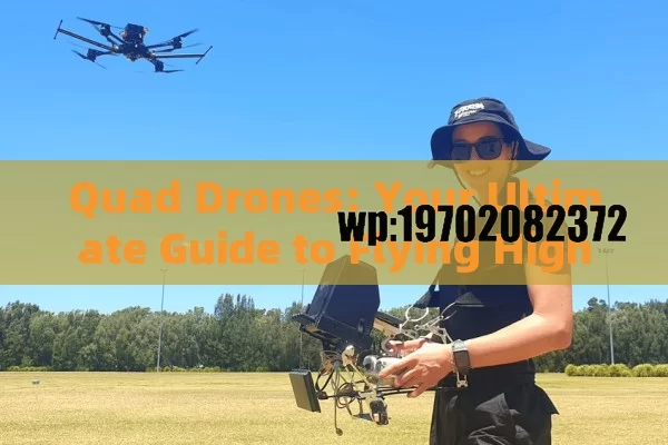 Quad Drones: Your Ultimate Guide to Flying High in the USA