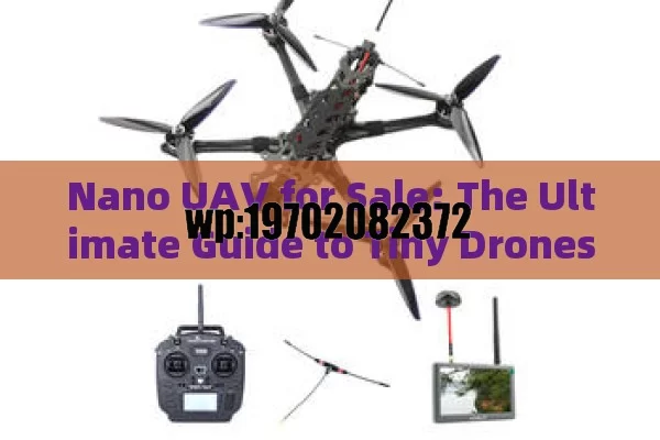 Nano UAV for Sale: The Ultimate Guide to Tiny Drones That Pack a Punch