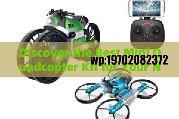 Discover the Best Mini Quadcopter Kit for Your Needs with Ease and Fun