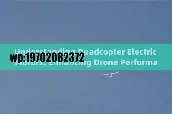 Understanding Quadcopter Electric Motors: Enhancing Drone Performance and Efficiency