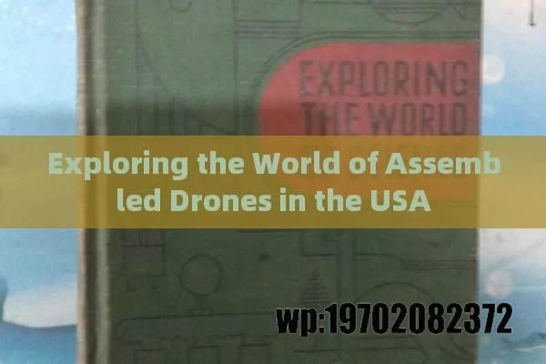 Exploring the World of Assembled Drones in the USA