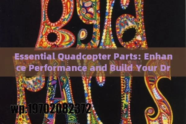 Essential Quadcopter Parts: Enhance Performance and Build Your Dream Drone Today