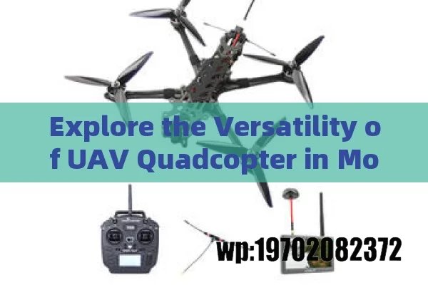 Explore the Versatility of UAV Quadcopter in Modern Applications