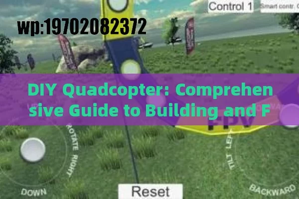 DIY Quadcopter: Comprehensive Guide to Building and Flying Your Own Drone