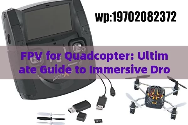 FPV for Quadcopter: Ultimate Guide to Immersive Drone Flying