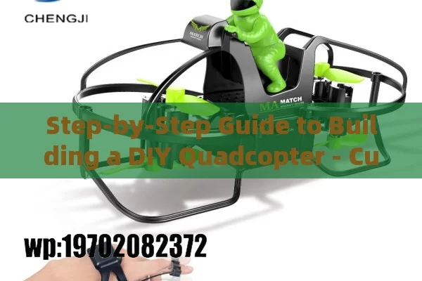 Step-by-Step Guide to Building a DIY Quadcopter - Customize and Fly Your Own Drone