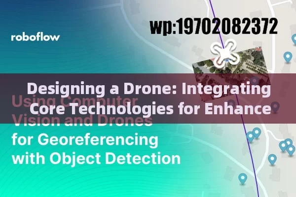 Designing a Drone: Integrating Core Technologies for Enhanced Functionality