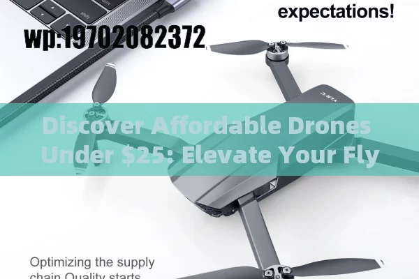 Discover Affordable Drones Under $25: Elevate Your Flying Experience