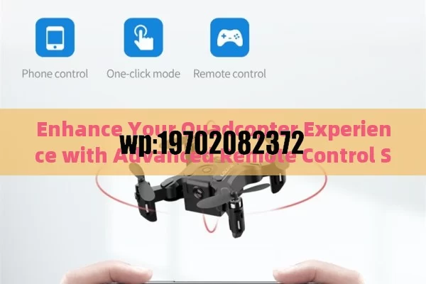 Enhance Your Quadcopter Experience with Advanced Remote Control Systems