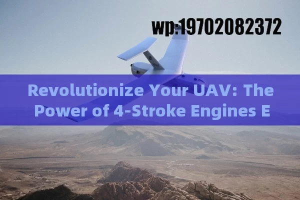 Revolutionize Your UAV: The Power of 4-Stroke Engines Explained