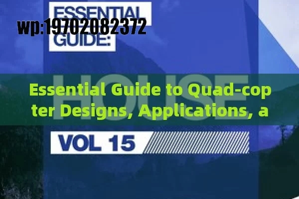 Essential Guide to Quad-copter Designs, Applications, and Future Trends