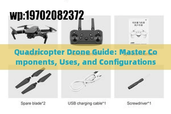 Quadricopter Drone Guide: Master Components, Uses, and Configurations