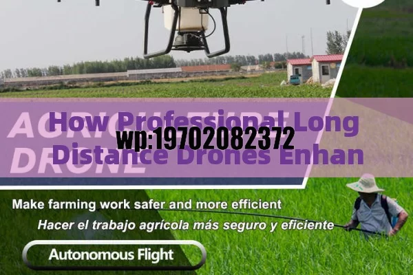 How Professional Long Distance Drones Enhance Efficiency in Various Fields