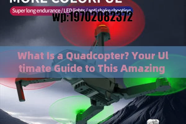 What Is a Quadcopter? Your Ultimate Guide to This Amazing Flying Machine