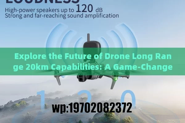 Explore the Future of Drone Long Range 20km Capabilities: A Game-Changer for Industries