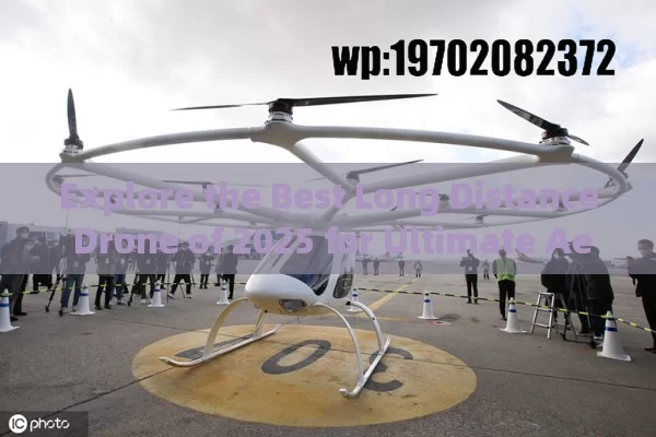 Explore the Best Long Distance Drone of 2025 for Ultimate Aerial Adventures