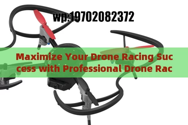 Maximize Your Drone Racing Success with Professional Drone Racing Kits