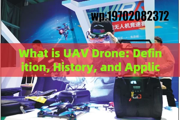 What is UAV Drone: Definition, History, and Applications Explored