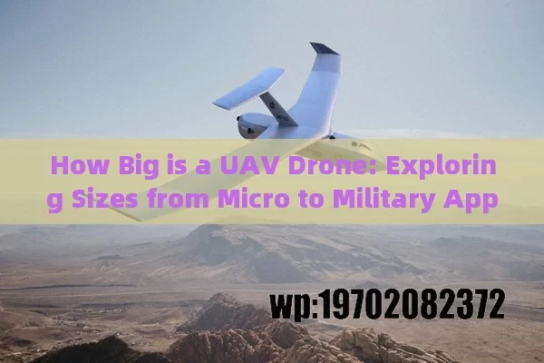 How Big is a UAV Drone: Exploring Sizes from Micro to Military Applications