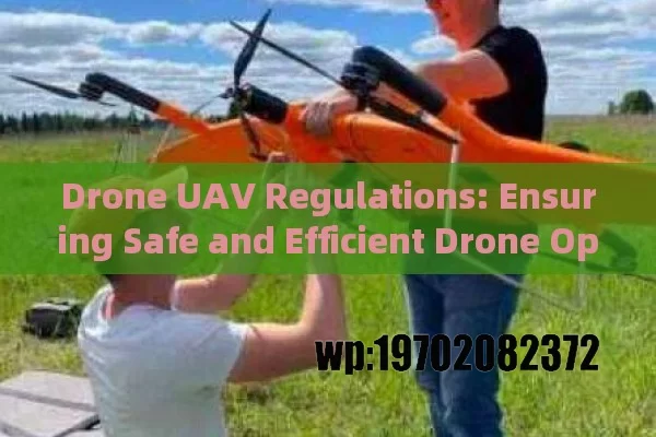 Drone UAV Regulations: Ensuring Safe and Efficient Drone Operations Worldwide