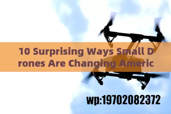 10 Surprising Ways Small Drones Are Changing American Lives