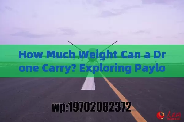 How Much Weight Can a Drone Carry? Exploring Payload Capacity for Every Need