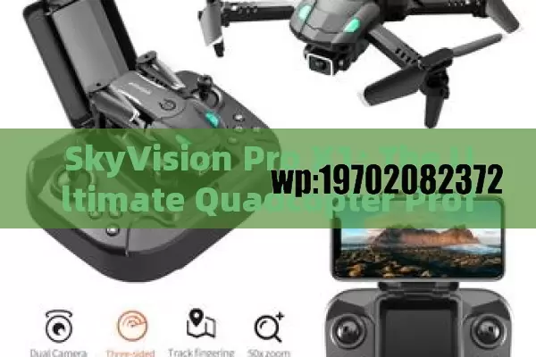 SkyVision Pro X1: The Ultimate Quadcopter Professional Camera Drone for Stunning Aerial Photography