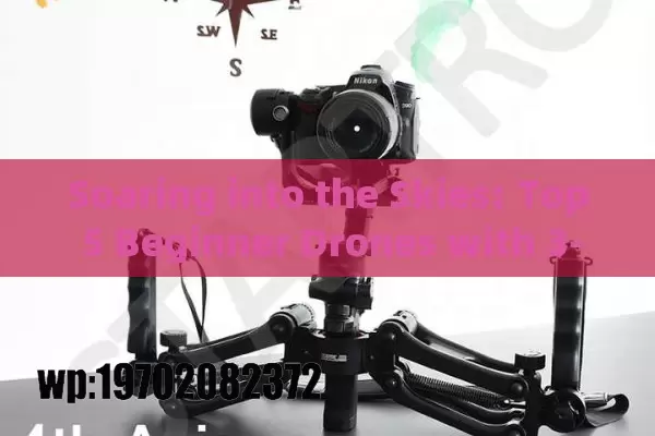 Soaring into the Skies: Top 5 Beginner Drones with 3-Axis Gimbal for Epic Adventures