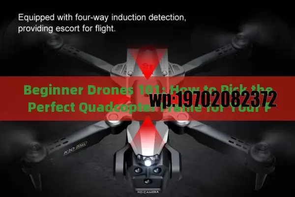 Beginner Drones 101: How to Pick the Perfect Quadcopter Frame for Your First Flight